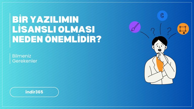 Bir Yazılımın Lisanslı Olması Neden Önemlidir?