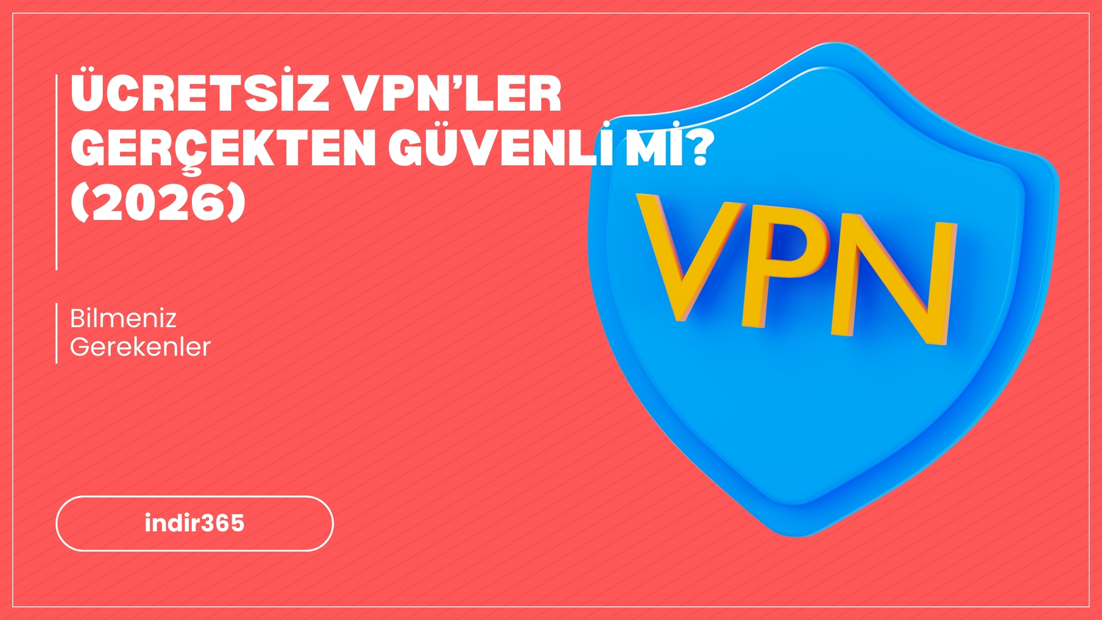 Ücretsiz VPN’ler Gerçekten Güvenli mi? (2026)
