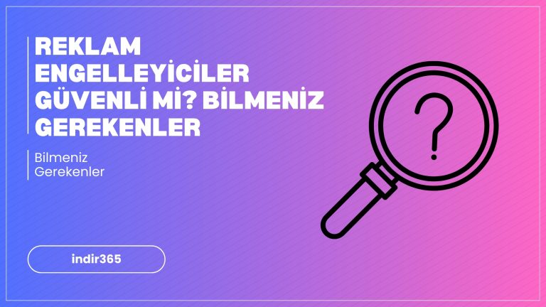 Reklam Engelleyiciler Güvenli mi? Bilmeniz Gerekenler